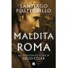 MALDITA ROMA LA CONQUISTA DEL PODER DE JULIO CESAR -ED. B- SERIE JULIO CÉSAR CASTELLANO. LA LEYENDA CONTINÚA.