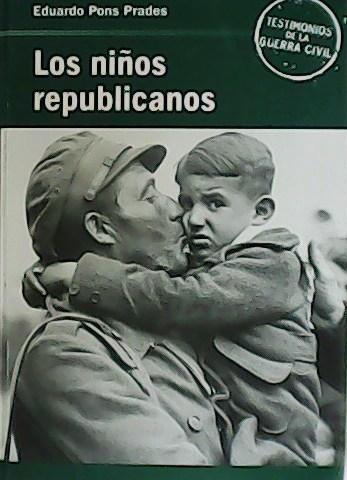 LOS NIÑOS REPUBLICANOS. TESTIMONIOS DE LA GUERRA CIVIL COLECCION. -RBA-