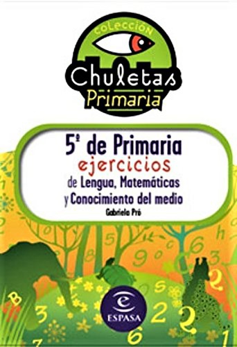 EJERCICIOS DE LENGUA, MATEMATICAS Y CONOCIMIENTO DEL MEDIO DE 5º DE PRIMARIA FACIL. COLECCION CHULETAS. ESPASA.