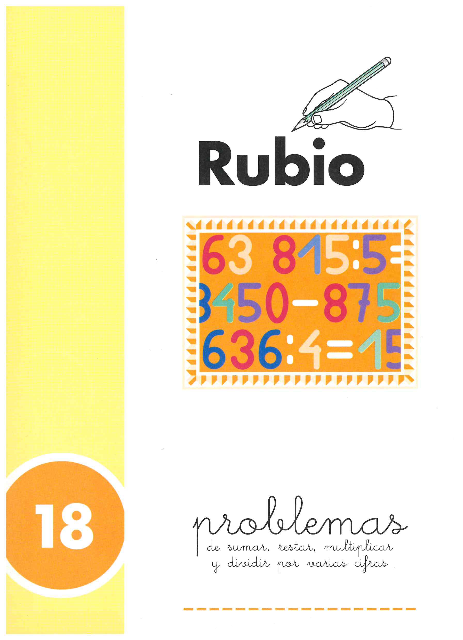 CUADERNO DE PROBLEMAS 18 PROBLEMAS DE SUMAR, RESTAR, MULTIPLICAR Y DIVIDIR POR VARIAS CIFRA, DE RUBIO